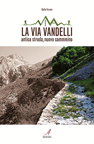 La Via Vandelli. Antica strada, nuovo cammino von Edizioni Artestampa